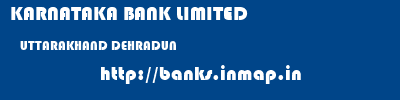 KARNATAKA BANK LIMITED  UTTARAKHAND DEHRADUN    banks information 